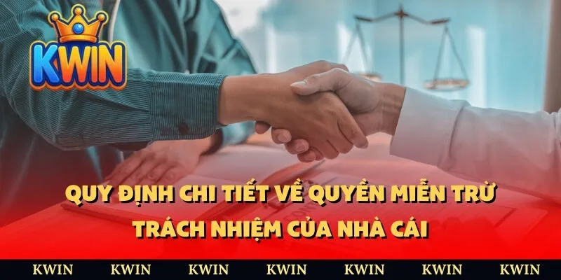 Quy định chi tiết về quyền miễn trừ trách nhiệm của nhà cái
